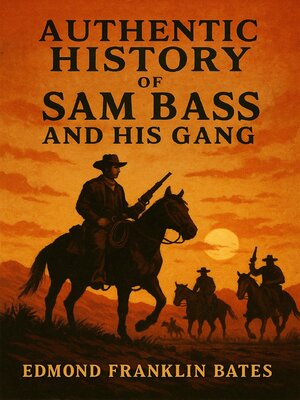 cover image of Authentic History of Sam Bass and His Gang